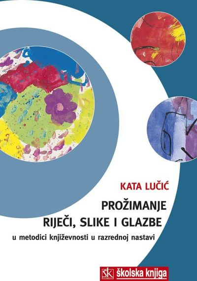 PROŽIMANJE RIJEČI, SLIKE I GLAZBE U METODICI KNJIŽEVNOSTI U RAZREDNOJ NASTAVI