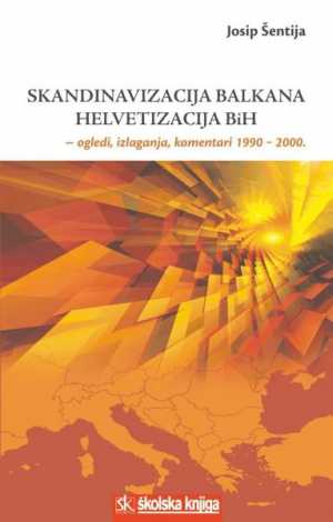SKANDINAVIZACIJA BALKANA - HELVETIZACIJA BIH