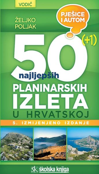 VODIČ - 50 (+1) NAJLJEPŠIH PLANINARSKIH IZLETA U HRVATSKOJ