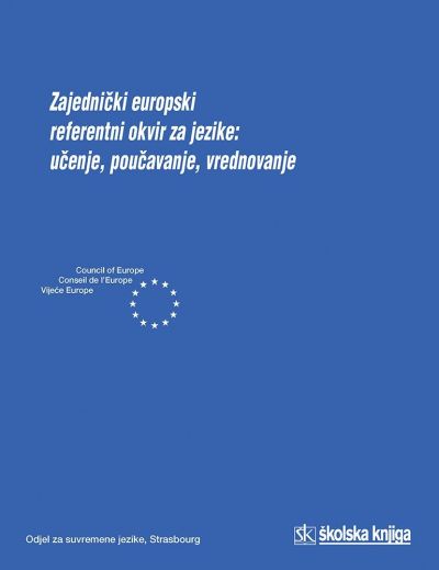 ZAJEDNIČKI EUROPSKI REFERENTNI OKVIR ZA JEZIKE - UČENJE, POUČAVANJE, VREDNOVANJE