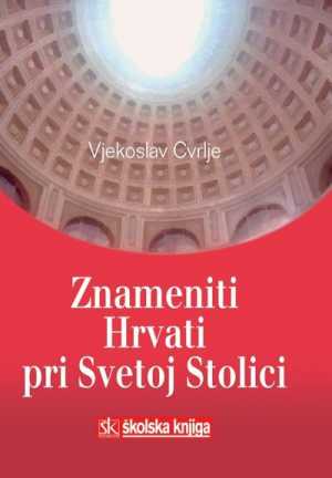 ZNAMENITI HRVATI PRI SVETOJ STOLICI