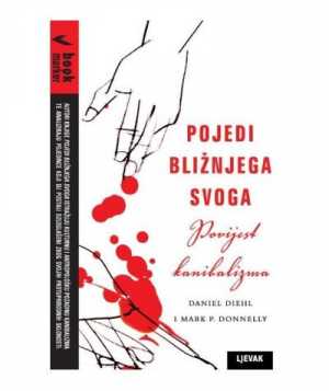 POJEDI BLIŽNJEGA SVOGA - Povijest kanibalizma