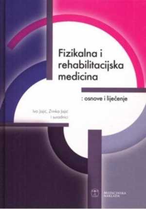 FIZIKALNA I REHABILITACIJSKA MEDICINA - OSNOVE I LIJEČENJE