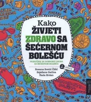 KAKO ŽIVJETI ZDRAVO SA ŠEĆERNOM BOLEŠĆU PRIRUČNIK ZA DOBROBIT OSOBA SA ŠEĆERNOM BOLEŠĆU, 2. IZDANJE