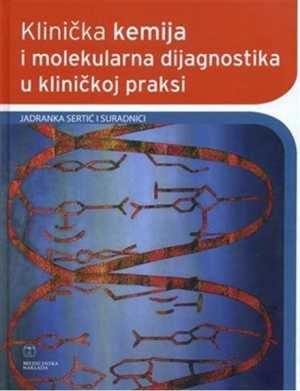 KLINIČKA KEMIJA I MOLEKULARNA DIJAGNOSTIKA U KLINIČKOJ PRAKSI, DRUGO, DOPUNJENO I OBNOVLJENO IZDANJE
