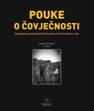 POUKE O ČOVJEČNOSTI SPAŠAVANJE PSIHIJATRIJSKIH BOLESNIKA U DOMOVINSKOM RATU