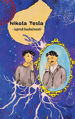 NIKOLA TESLA - ISPRED BUDUĆNOSTI