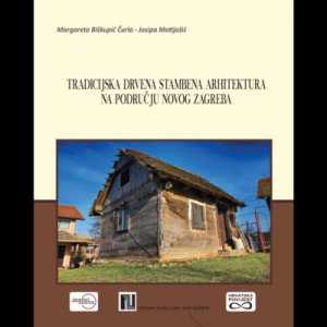 TRADICIJSKA DRVENA STAMBENA ARHITEKTURA NA PODRUČJU NOVOG ZAGREBA