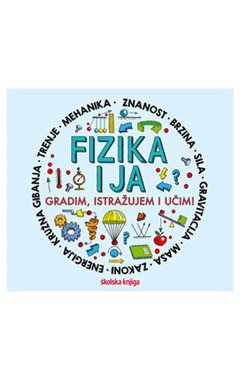 FIZIKA I JA - GRADIM, ISTRAŽUJEM I UČIM!