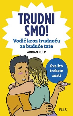 TRUDNI SMO! VODIČ KROZ TRUDNOĆU ZA BUDUĆE TATE
