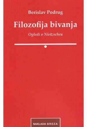 FILOZOFIJA BIVANJA: OGLEDI O NIETZSCHEU