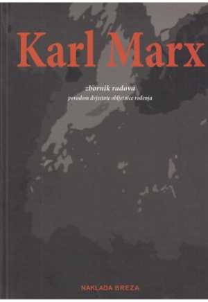 KARL MARX: ZBORNIK RADOVA POVODOM DVJESTOTE OBLJETNICE ROĐENJA