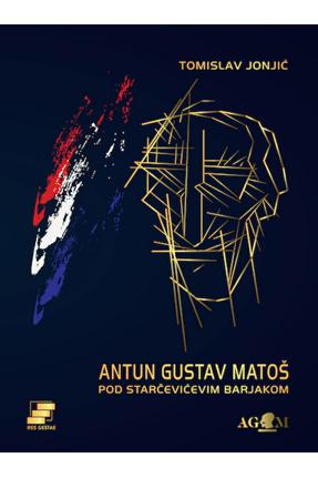 ANTUN GUSTAV MATOŠ - POD STARČEVIĆEVIM BARJAKOM