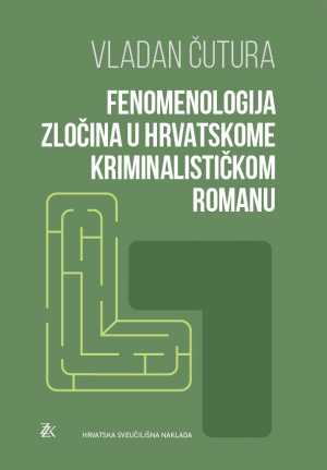 FENOMENOLOGIJA ZLOČINA U HRVATSKOME KRIMINALISTIČKOM ROMANU