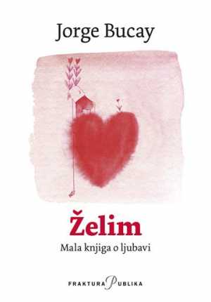 ŽELIM - MALA KNJIGA O LJUBAVI