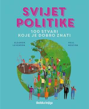 SVIJET POLITIKE - 100 STVARI KOJE JE DOBRO ZNATI