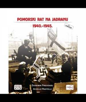 POMORSKI RAT NA JADRANU 1940. - 1945. - DRUGO IZDANJE