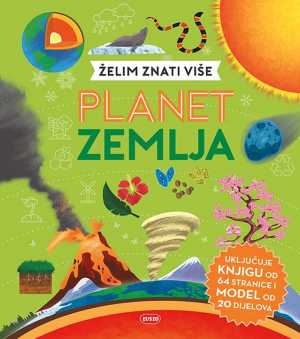 ŽELIM ZNATI VIŠE: PLANET ZEMLJA