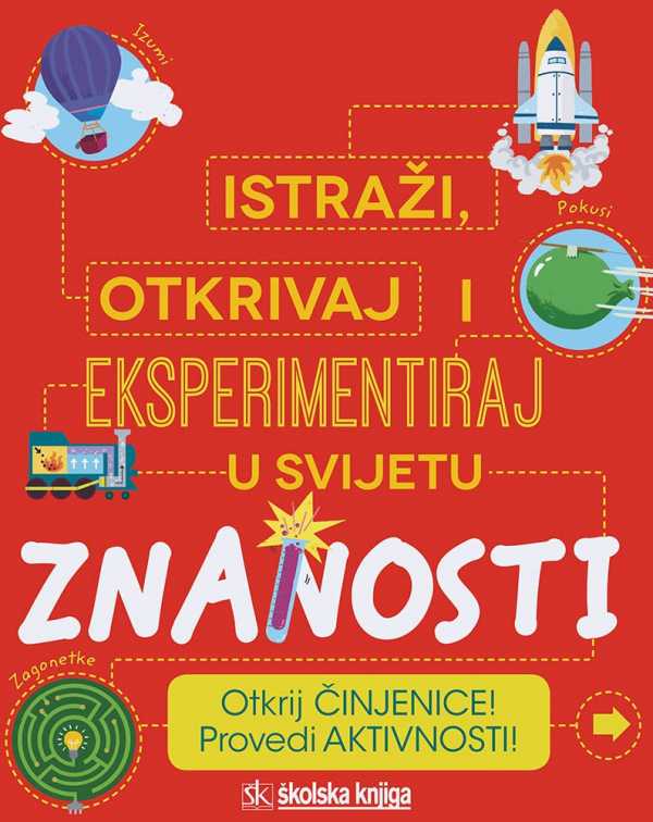 ISTRAŽI, OTKRIVAJ I EKSPERIMENTIRAJ U SVIJETU ZNANOSTI