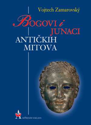 BOGOVI I JUNACI ANTIČKIH MITOVA - LEKSIKON GRČKE I RIMSKE ANTOLOGIJE