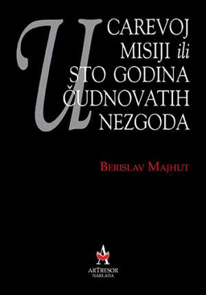 U CAREVOJ MISIJI ILI STO GODINA ČUDNOVATIH NEZGODA