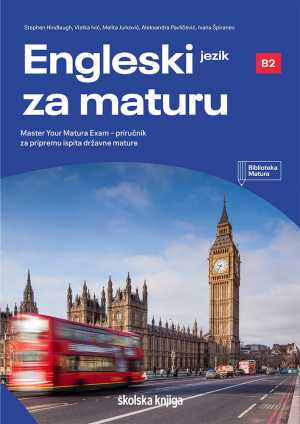 ENGLESKI JEZIK ZA MATURU, MASTER YOUR MATURA EXAM_B2 - PRIRUČNIK ZA PRIPREMU ISPITA DRŽAVNE MATURE IZ ENGLESKOG JEZIKA (VIŠA RAZINA)