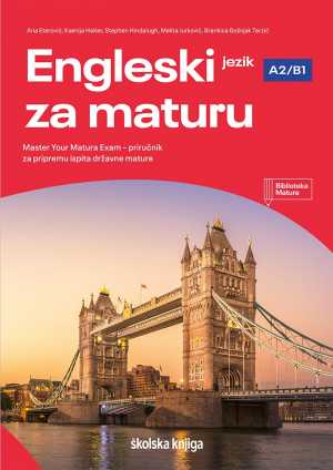 ENGLESKI JEZIK ZA MATURU, MASTER YOUR MATURA EXAM_A2/B1 - PRIRUČNIK ZA PRIPREMU ISPITA DRŽAVNE MATURE IZ ENGLESKOG JEZIKA (OSNOVNA RAZINA)