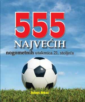 555 NAJVEĆIH NOGOMETNIH UTAKMICA 21. STOLJEĆA