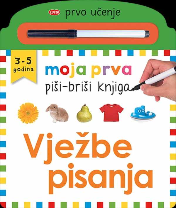MOJA PRVA PIŠI-BRIŠI KNJIGA: VJEŽBE PISANJA