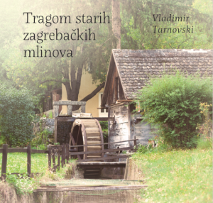 TRAGOM STARIH ZAGREBAČKIH MLINOVA