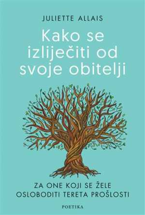 KAKO SE IZLIJEČITI OD SVOJE OBITELJI