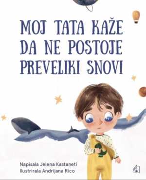MOJ TATA KAŽE DA NE POSTOJE PREVELIKI SNOVI
