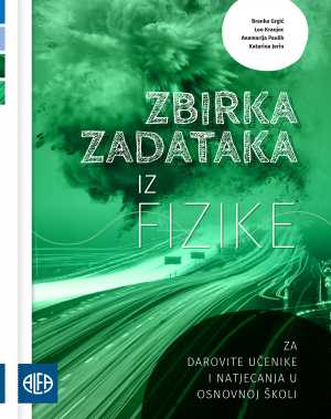 ZBIRKA ZADATAKA IZ FIZIKE ZA DAROVITE UČENIKE I NATJECANJA U OSNOVNOJ ŠKOLI
