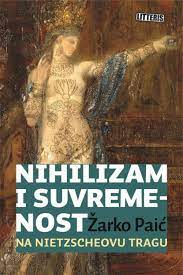 NIHILIZAM I SUVREMENOST - NA NIETZSCHEOVU TRAGU