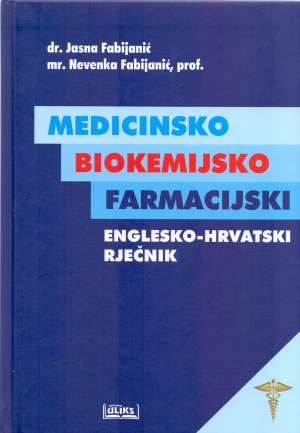 MEDICINSKO BIOKEMIJSKO FARMACIJSKI ENGLESKO-HRVATSKI RJEČNIK