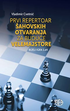 PRVI REPERTOAR ŠAHOVSKIH OTVARANJA ZA BUDUĆE VELEMAJSTORE