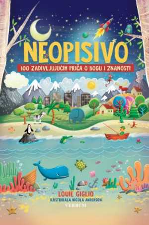 NEOPISIVO - 100 zadivljujućih priča o Bogu i znanosti