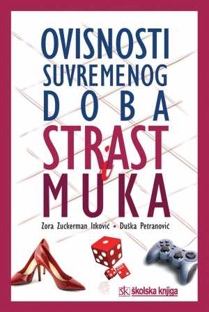 OVISNOSTI SUVREMENOG DOBA - STRAST I MUKA