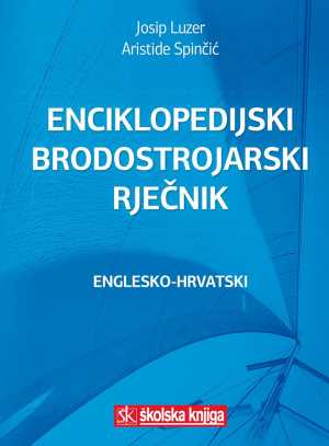 ENCIKLOPEDIJSKI BRODOSTROJARSKI RJEČNIK
ENGLESKO-HRVATSKI