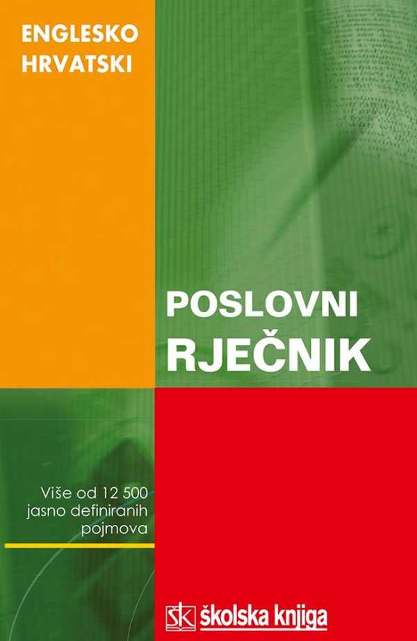 ENGLESKO-HRVATSKI POSLOVNI RJEČNIK - DICTIONARY OF BUSINESS