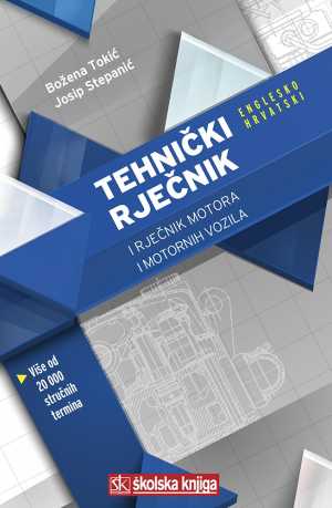TEHNIČKI RJEČNIK I RJEČNIK MOTORA I MOTORNIH VOZILA (ENGLESKO-HRVATSKI)