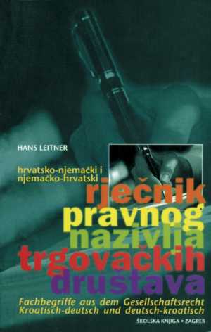 HRVATSKO-NJEMAČKI I NJEMAČKO-HRVATSKI RJEČNIK PRAVNOG NAZIVLJA TRGOVAČKIH DRUŠTAVA