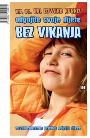 ODGOJITE SVOJE DIJETE BEZ VIKANJA