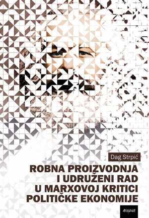 ROBNA PROIZVODNJA I UDRUŽENI RAD U MARXOVOJ KRITICI POLITIČKE EKONOMIJE