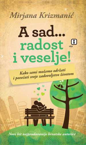 A SAD… RADOST I VESELJE