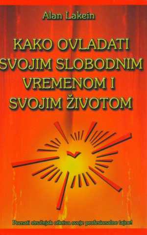 KAKO OVLADATI SVOJIM SLOBODNIM VREMENOM I SVOJIM ŽIVOTOM
