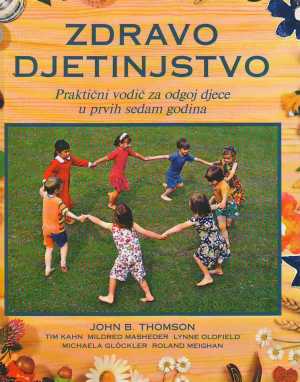 ZDRAVO DJETINJSTVO (Praktični priručnik za odgoj djece u prvih sedam godina)