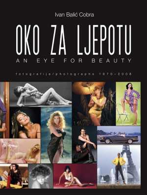 OKO ZA LJEPOTU - FOTOMONOGRAFIJA IVANA BALIĆA COBRE