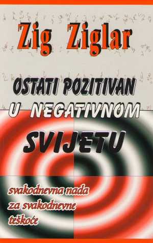 OSTATI POZITIVAN U NEGATIVNOM SVIJETU