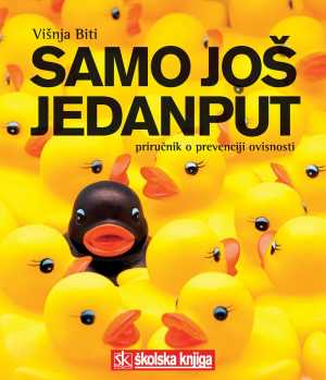 SAMO JOŠ JEDANPUT - PRIRUČNIK O PREVENCIJI OVISNOSTI